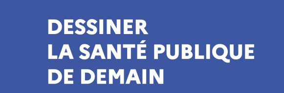 Retour sur le rapport "Dessiner la santé publique de demain"