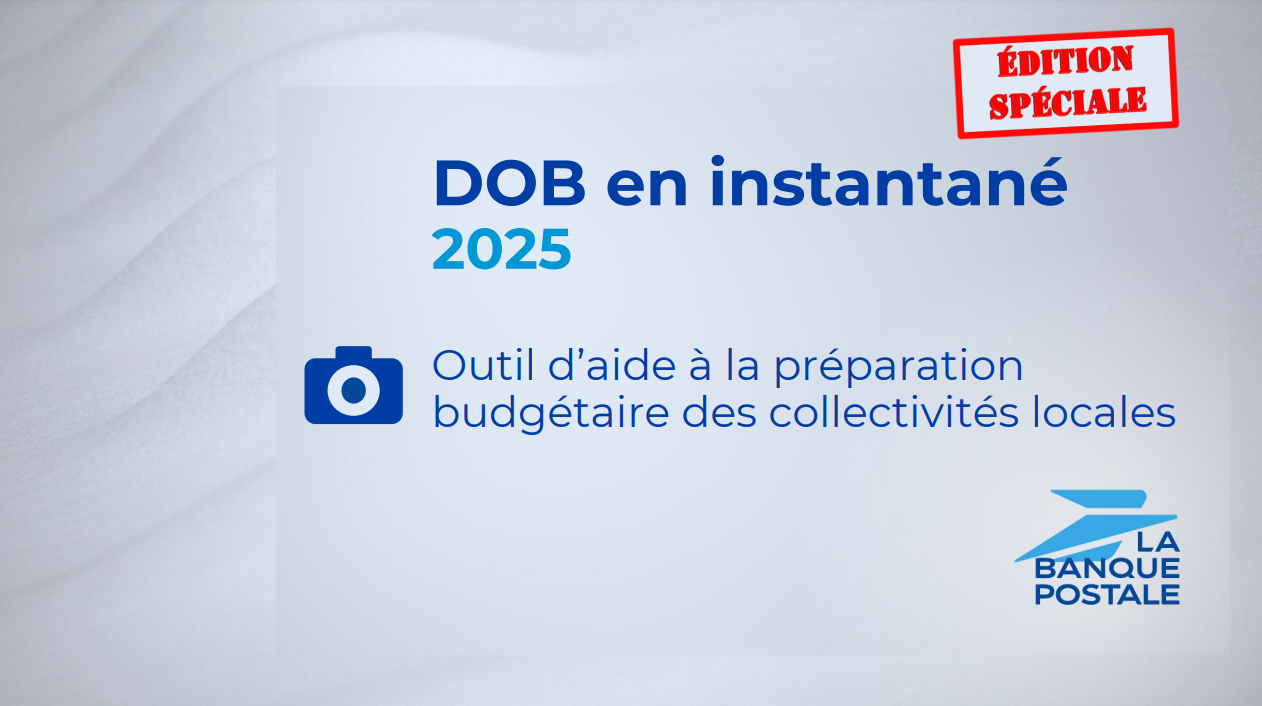 Préparation des budgets locaux : retrouvez l'édition spéciale du D.O.B en instantané de La Banque postale